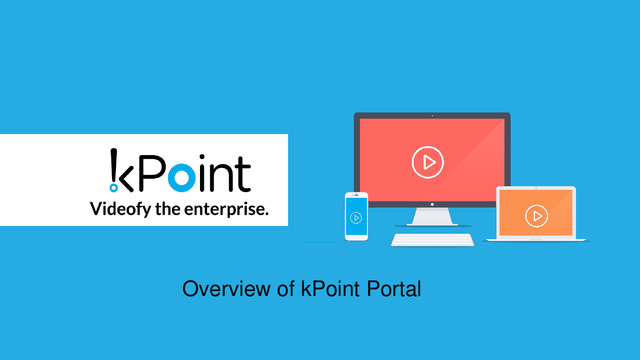 Introducing the new kPoint portal, with a refreshing new UI and a host of constructive features for video viewers, creators and administrators. kPoint's new UI provides you an outstanding cross device user experience and unmatched user engagement capabilities.