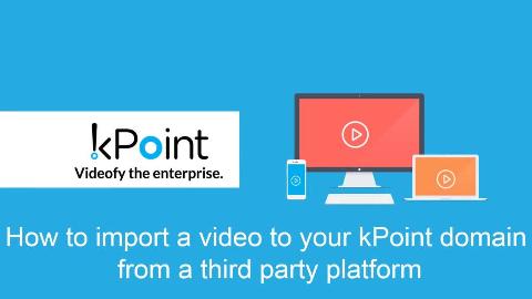 You may already have videos on different video platforms. Now you can import them to kPoint and make them searchable.