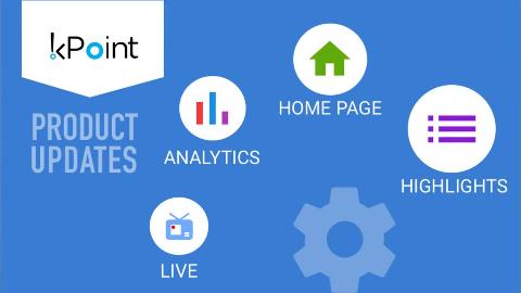 This release kPoint brings you a new home page, an interface for adding highlights, a new analytics dashboard, and an interface for broadcasting live events.