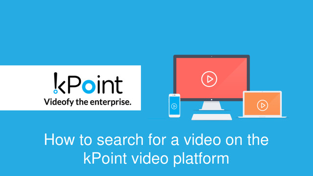 Learn how to search for any video on the kPoint platform. The kPoint platform lets you search inside a video to let you reach the relevant part of your video directly.